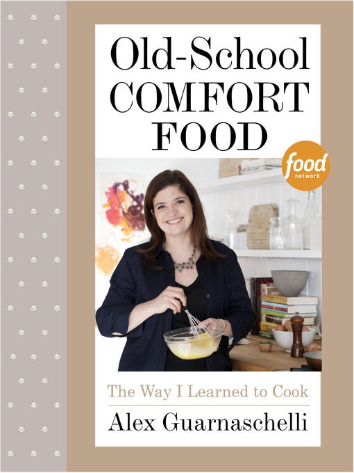 Title details for Old-School Comfort Food by Alex Guarnaschelli - Available